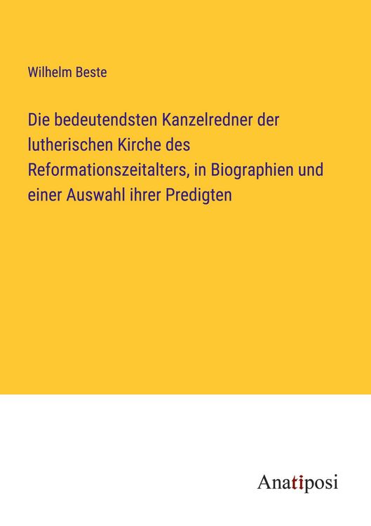 Produktbild: Die bedeutendsten Kanzelredner der lutherischen Kirche des Reformationszeitalters, in Biographien und einer Auswahl ihrer Predigten