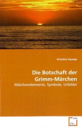 Produktbild: Gyenge, K: Die Botschaft der Grimm-M&auml;rchen