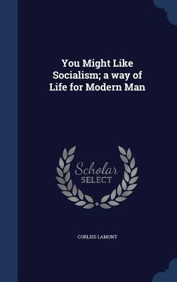 Produktbild: You Might Like Socialism; a way of Life for Modern Man