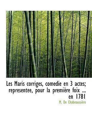 Produktbild: Chabeaussi&egrave;re, M: Maris corrig&eacute;s, com&eacute;die en 3 actes: repr&eacute;s