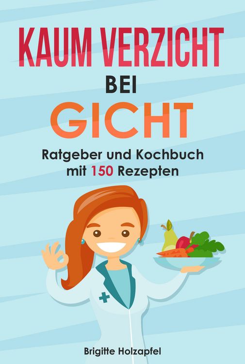 Produktbild: Kaum Verzicht bei Gicht: Gicht Kochbuch & Ratgeber