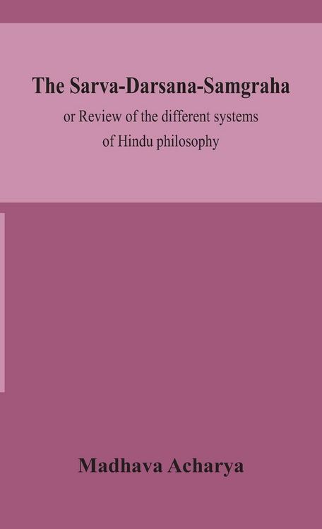 Produktbild: The Sarva-Darsana-Samgraha, Or Review Of The Different Systems Of Hindu Philosophy