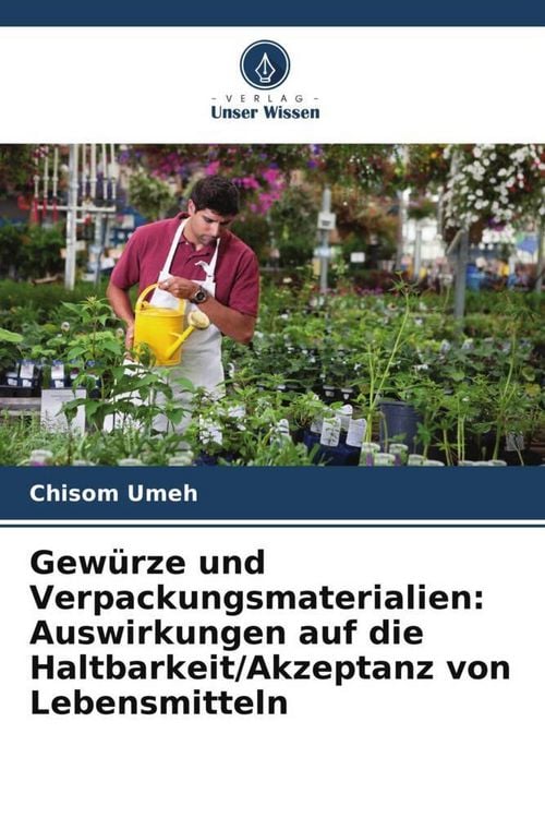 Produktbild: Gew&uuml;rze und Verpackungsmaterialien: Auswirkungen auf die Haltbarkeit/Akzeptanz von Lebensmitteln