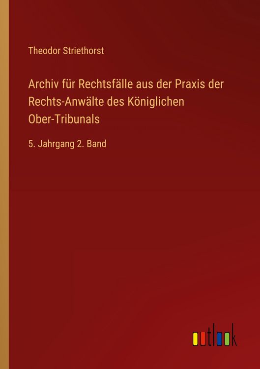 Produktbild: Archiv f&uuml;r Rechtsf&auml;lle aus der Praxis der Rechts-Anw&auml;lte des K&ouml;niglichen Ober-Tribunals