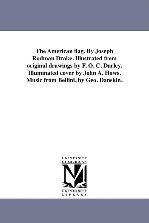 Produktbild: The American flag. By Joseph Rodman Drake. Illustrated from original drawings by F. O. C. Darley. Illuminated cover by John A. Hows. Music from Bellin