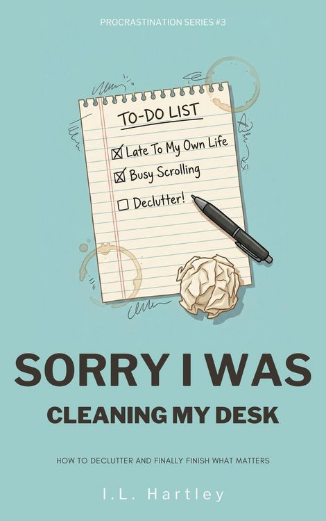 Produktbild: Sorry I Was Cleaning My Desk: How To Declutter And Finally Finish What Matters