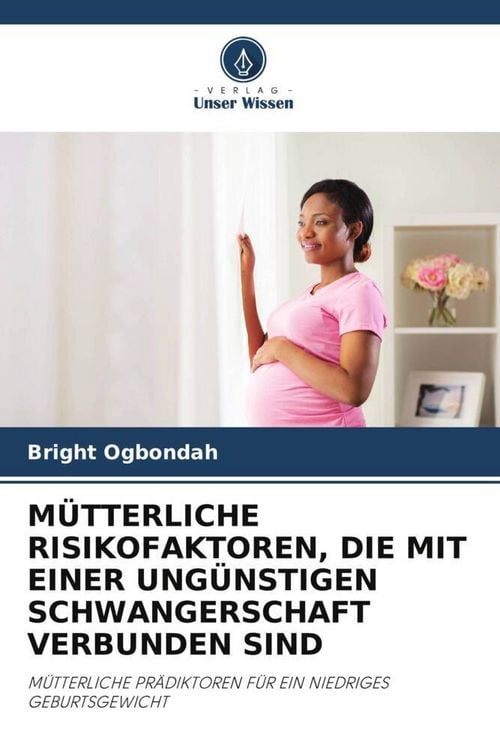 Produktbild: M&uuml;tterliche Risikofaktoren, die mit einer Ung&uuml;nstigen Schwangerschaft Verbunden Sind