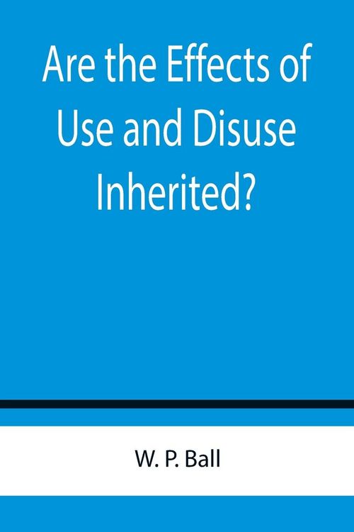 Produktbild: Are the Effects of Use and Disuse Inherited?; An Examination of the View Held by Spencer and Darwin