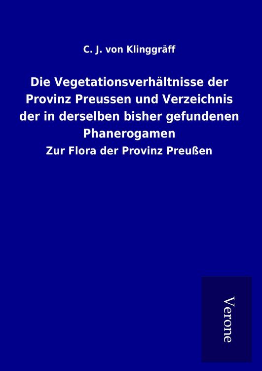 Produktbild: Die Vegetationsverh&auml;ltnisse der Provinz Preussen und Verzeichnis der in derselben bisher gefundenen Phanerogamen
