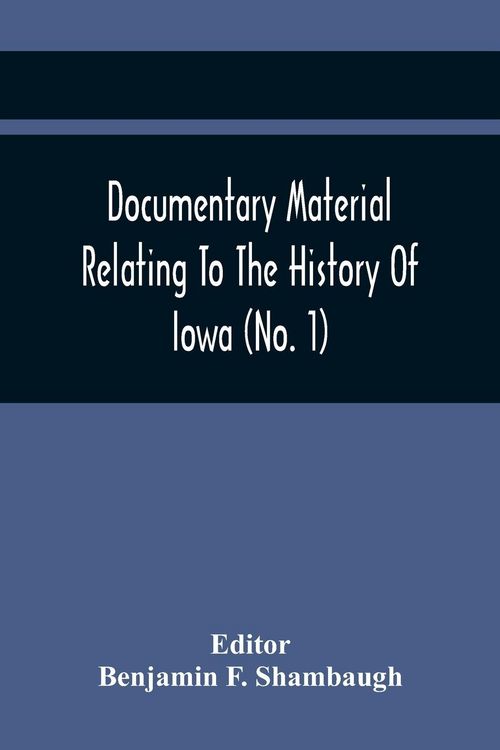 Produktbild: Documentary Material Relating To The History Of Iowa (No. 1)