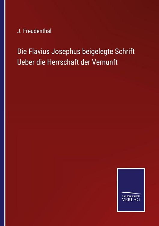 Produktbild: Die Flavius Josephus beigelegte Schrift Ueber die Herrschaft der Vernunft