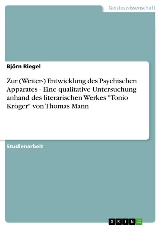 Produktbild: Zur (Weiter-) Entwicklung des Psychischen Apparates - Eine qualitative Untersuchung anhand des literarischen Werkes "Tonio Kr&ouml;ger" von Thomas Mann
