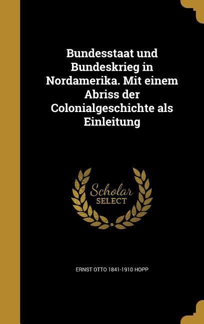 Produktbild: Bundesstaat und Bundeskrieg in Nordamerika. Mit einem Abriss der Colonialgeschichte als Einleitung