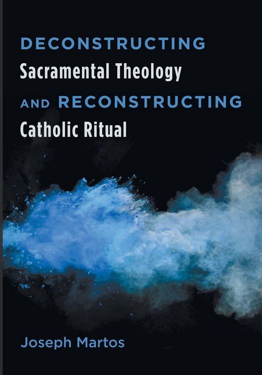 Produktbild: Deconstructing Sacramental Theology and Reconstructing Catholic Ritual