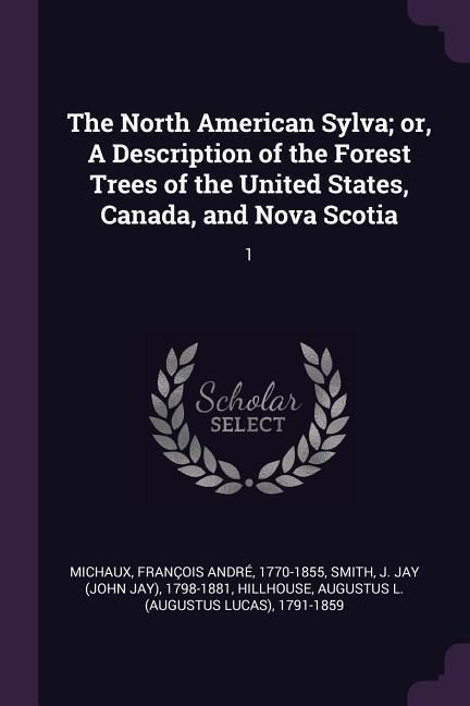 Produktbild: The North American Sylva; or, A Description of the Forest Trees of the United States, Canada, and Nova Scotia