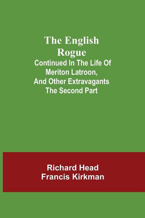 Produktbild: The English Rogue; Continued In The Life Of Meriton Latroon, And Other Extravagants