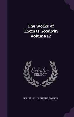 Produktbild: The Works of Thomas Goodwin Volume 12