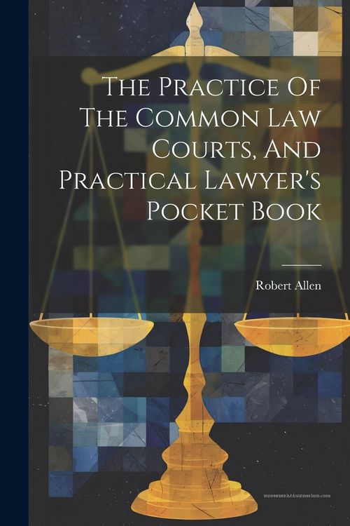 Produktbild: The Practice Of The Common Law Courts, And Practical Lawyer's Pocket Book