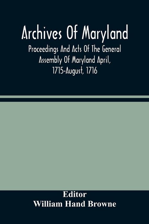 Produktbild: Archives Of Maryland; Proceedings And Acts Of The General Assembly Of Maryland April, 1715-August, 1716