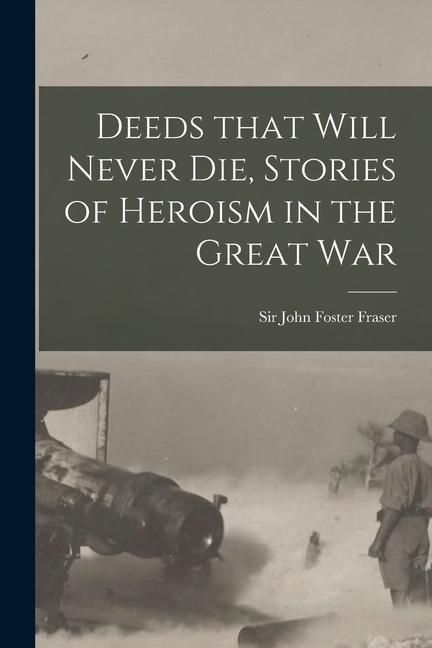 Produktbild: Deeds That Will Never Die, Stories of Heroism in the Great War