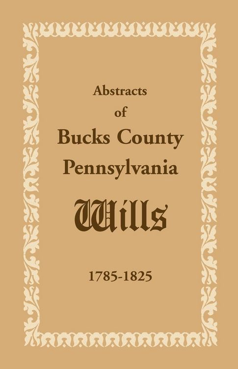 Produktbild: Abstracts of Bucks County, Pennsylvania, Wills 1785-1825