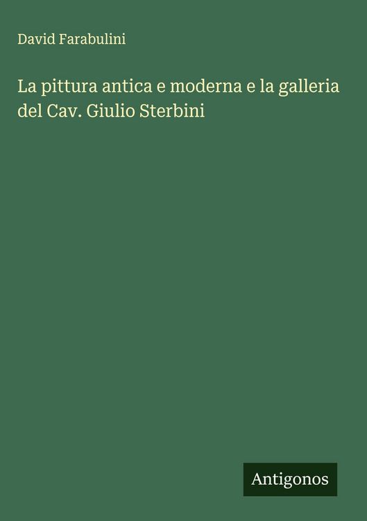 Produktbild: La pittura antica e moderna e la galleria del Cav. Giulio Sterbini