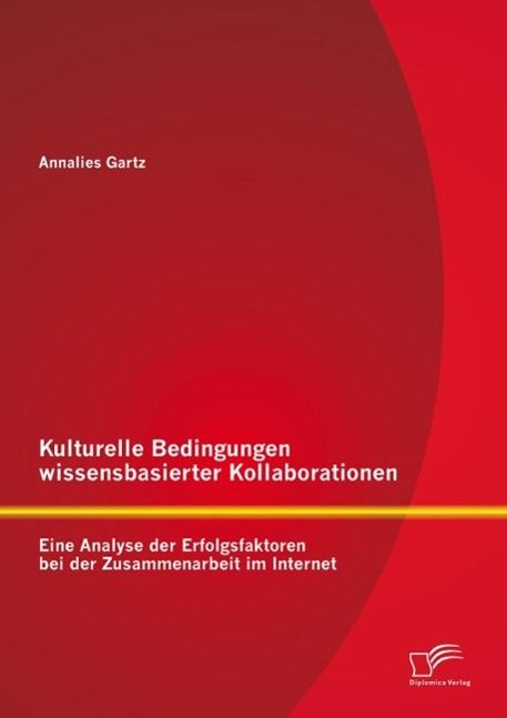 Produktbild: Kulturelle Bedingungen wissensbasierter Kollaborationen: Eine Analyse der Erfolgsfaktoren bei der Zusammenarbeit im Internet