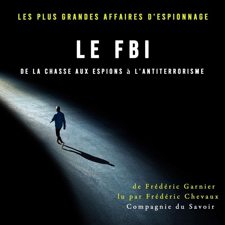 Produktbild: Le FBI de la chasse aux espions &agrave; l'antiterrorisme
