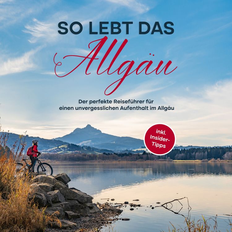 Produktbild: So lebt das Allg&auml;u: Der perfekte Reisef&uuml;hrer f&uuml;r einen unvergesslichen Aufenthalt im Allg&auml;u - inkl. Insider-Tipps