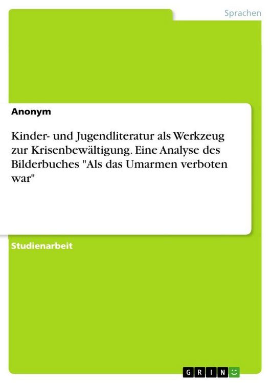 Produktbild: Kinder- und Jugendliteratur als Werkzeug zur Krisenbew&auml;ltigung. Eine Analyse des Bilderbuches "Als das Umarmen verboten war"