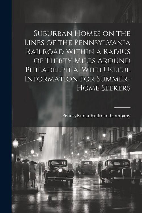Produktbild: Suburban Homes on the Lines of the Pennsylvania Railroad Within a Radius of Thirty Miles Around Philadelphia, With Useful Information for Summer-home