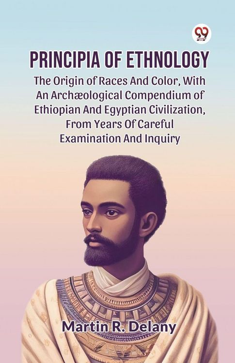 Produktbild: Principia Of Ethnology The Origin Of Races And Color, With An Arch&aelig;ological Compendium Of Ethiopian And Egyptian Civilization, From Years Of Careful E
