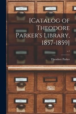 Produktbild: [Catalog of Theodore Parker's Library, 1857-1859]; v.1