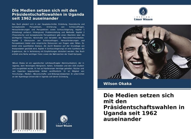Produktbild: Die Medien setzen sich mit den Pr&auml;sidentschaftswahlen in Uganda seit 1962 auseinander
