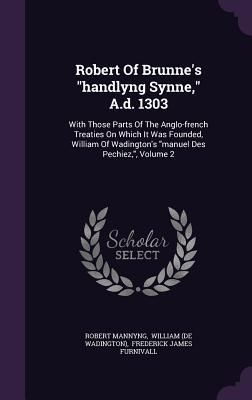 Produktbild: Robert Of Brunne's handlyng Synne, A.d. 1303: With Those Parts Of The Anglo-french Treaties On Which It Was Founded, William Of Wadington's manuel Des