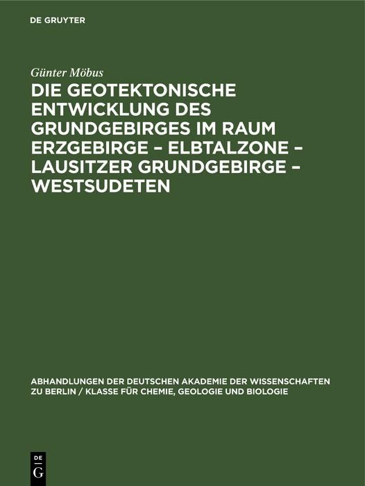Produktbild: Die Geotektonische Entwicklung des Grundgebirges im Raum Erzgebirge - Elbtalzone - Lausitzer Grundgebirge - Westsudeten