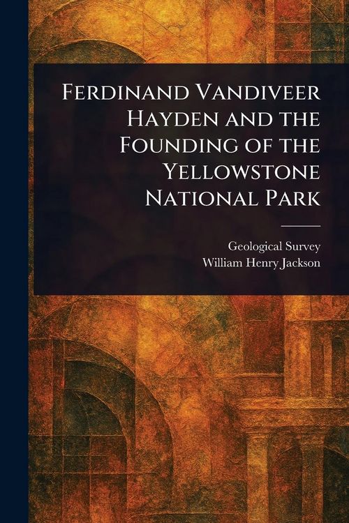 Produktbild: Ferdinand Vandiveer Hayden and the Founding of the Yellowstone National Park