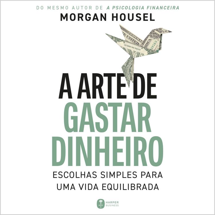 Produktbild: A arte de gastar dinheiro: Escolhas simples para uma vida equilibrada &ndash; Do mesmo autor de "A psicologia financeira"
