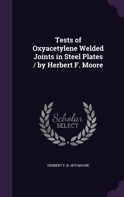 Produktbild: Tests of Oxyacetylene Welded Joints in Steel Plates / by Herbert F. Moore