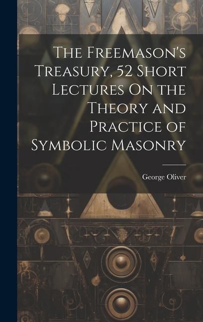 Produktbild: The Freemason's Treasury, 52 Short Lectures On the Theory and Practice of Symbolic Masonry
