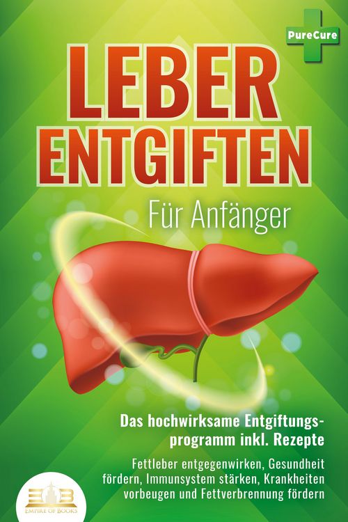 Produktbild: LEBER ENTGIFTEN F&Uuml;R ANF&Auml;NGER - Das hochwirksame Entgiftungsprogramm inkl. Rezepte: Fettleber entgegenwirken, Gesundheit f&ouml;rdern, Immunsystem st&auml;rken,