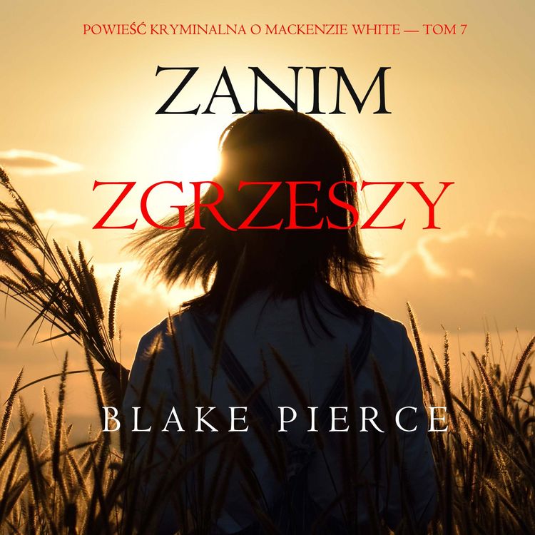 Produktbild: Zanim zgrzeszy (Powieść kryminalna o Mackenzie White &mdash; Tom 7)