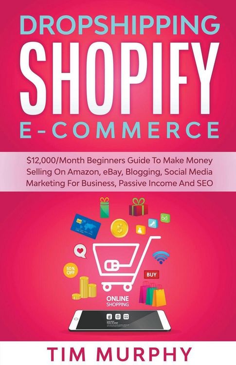 Produktbild: Dropshipping Shopify E-commerce $12,000/Month Beginners Guide To Make Money Selling On Amazon, eBay, Blogging, Social Media Marketing For Business, Passive Income And SEO