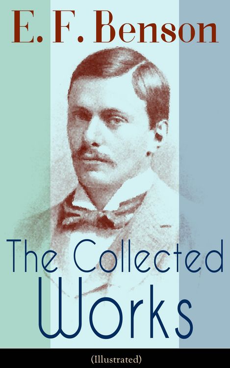 Produktbild: The Collected Works of E. F. Benson (Illustrated)