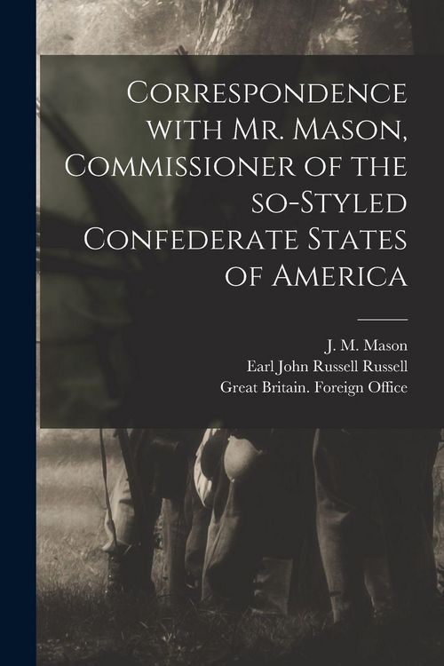 Produktbild: Correspondence With Mr. Mason, Commissioner of the So-styled Confederate States of America