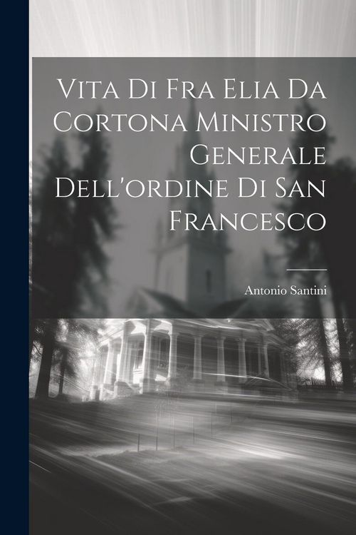 Produktbild: Vita Di Fra Elia Da Cortona Ministro Generale Dell'ordine Di San Francesco