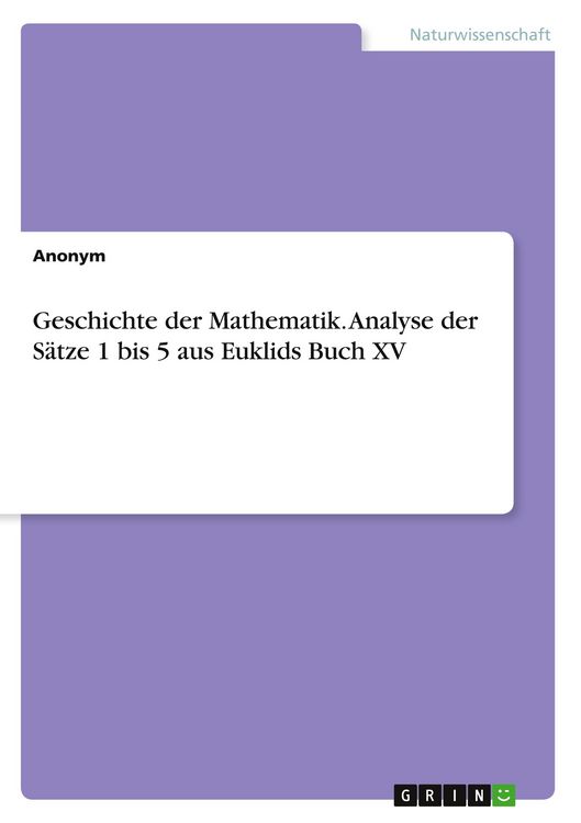 Produktbild: Geschichte der Mathematik. Analyse der S&auml;tze 1 bis 5 aus Euklids Buch XV