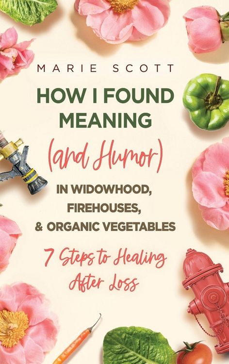 Produktbild: How I Found Meaning (And Humor) In Widowhood, Firehouses, & Organic Vegetables