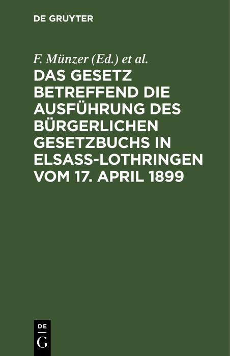 Produktbild: Das Gesetz betreffend die Ausf&uuml;hrung des B&uuml;rgerlichen Gesetzbuchs in Elsa&szlig;-Lothringen vom 17. April 1899