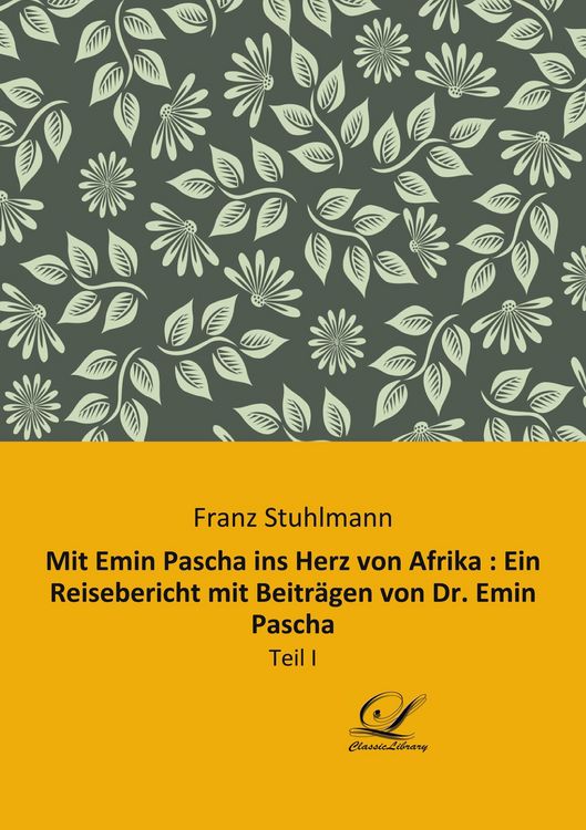 Produktbild: Mit Emin Pascha ins Herz von Afrika : Ein Reisebericht mit Beitr&auml;gen von Dr. Emin Pascha